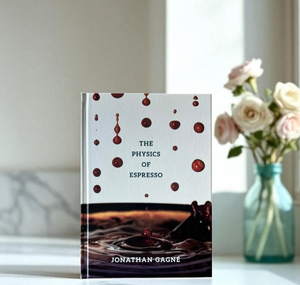 
                  
                    The Physics of Espresso Coffee by Jonathan Gagné
                  
                